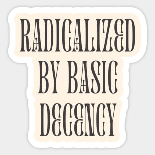 radicalized-by-basic-decency Sticker